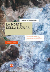 La morte della natura. Donne, ecologia e rivoluzione scientifica