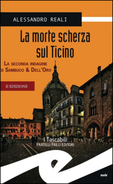 La morte scherza sul Ticino. La seconda indagine di Sambuco & Dell'Oro - Alessandro Reali