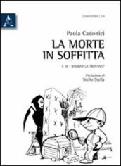 La morte in soffitta. E se i bambini la trovano?