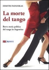 La morte del tango. Breve storia politica del tango in Argentina