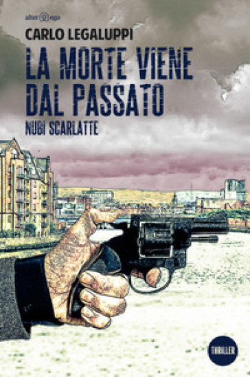 La morte viene dal passato. Nubi scarlatte - Carlo Legaluppi