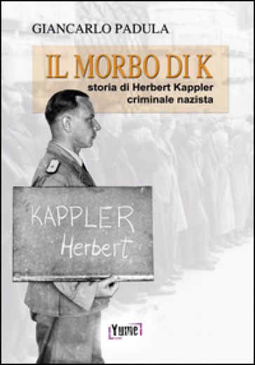 Il morto di K. Storia di Herbert Kappler, criminale nazista - Giancarlo Padula