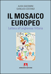 Il mosaico europeo. Lettera all ungherese Vittoria