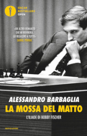 La mossa del matto. L Iliade di Bobby Fischer