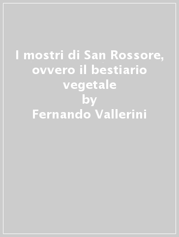 I mostri di San Rossore, ovvero il bestiario vegetale - Fernando Vallerini