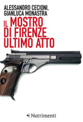 Il mostro di Firenze. Ultimo atto. Ediz. ampliata