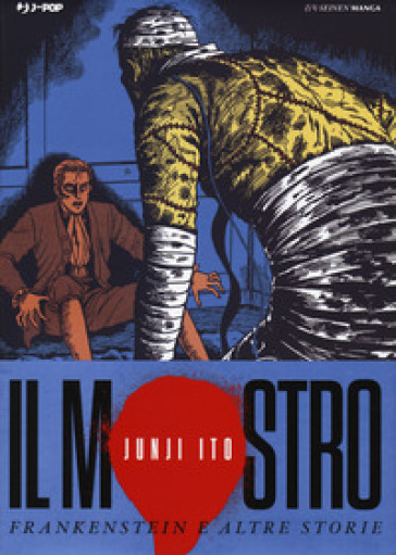 Il mostro. Frankenstein e altre storie. Junji Ito collection - Junji Ito