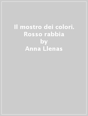 Il mostro dei colori. Rosso rabbia - Anna Llenas