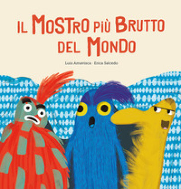 Il mostro più brutto del mondo. Ediz. a colori - Luis Amavisca Guridi - Erica Salcedo