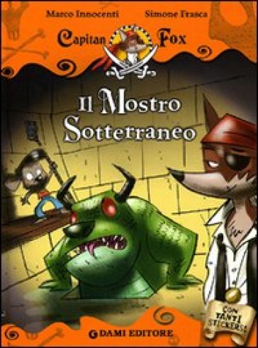 Il mostro sotterraneo. Capitan Fox. Con stickers. Ediz. illustrata - Marco Innocenti