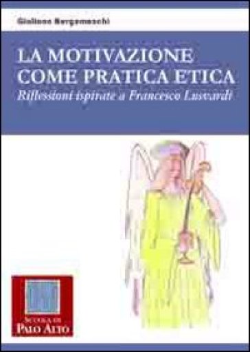 La motivazione come pratica etica. Riflessioni ispirate a Francesco Lusvardi - Giuliano Bergamaschi