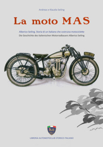 La moto Mas. Alberico Seiling. Storia di un italiano che costruiva motociclette. Ediz. italiana e tedesca - Klaudia Seiling - Andreas Seiling