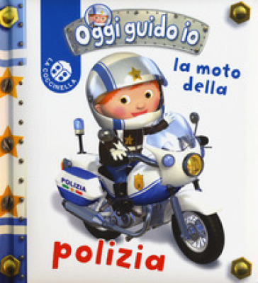 La moto della polizia. Oggi guido io - Nathalie Belineau - Emilie Beaumont - Alexis Nesme