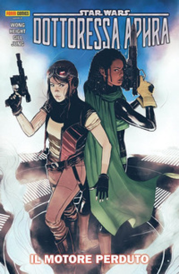 Il motore perduto. Dottoressa Aphra. Star Wars. 2. - Alyssa Wong - Anthony Height - Robert Gill - Minkyu Jung