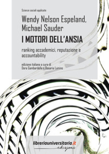 I motori dell'ansia. Ranking accademici, reputazione e accountability - Wendy Nelson Espeland - Michael Sauder