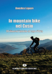 In mountain bike nel Cusio. 20 itinerari intorno al lago d