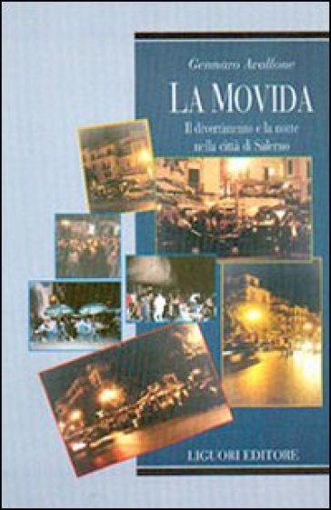 La movida. Il divertimento e la notte nella città di Salerno - Gennaro Avallone