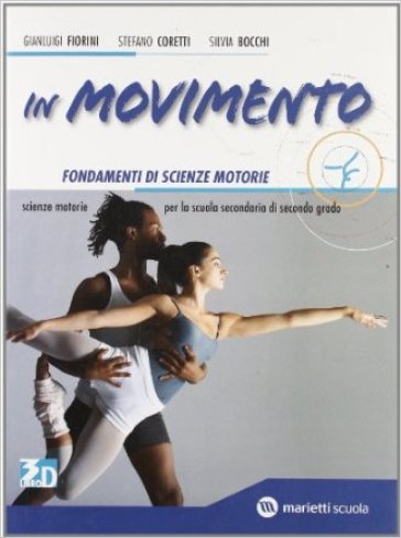 In movimento. Vol. A: Fondamenti di scienze motorie. Per le Scuole superiori. Con espansione online - Gianluigi Fiorini - Stefano Coretti - Silvia Bocchi