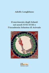 Il movimento degli Zelanti nei secoli XVII-XVIII e l Accademia Zelantea di Acireale
