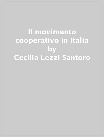 Il movimento cooperativo in Italia - Cecilia Lezzi Santoro