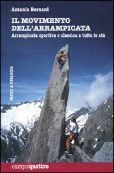 Il movimento dell'arrampicata. Arrampicata sportiva e classica a tutte le età - Antonio Bernard