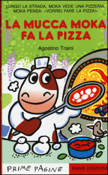 La mucca Moka fa la pizza. Stampatello maiuscolo. Ediz. illustrata - Agostino Traini