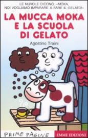 La mucca Moka e la scuola di gelato. Stampatello maiuscolo. Ediz. illustrata