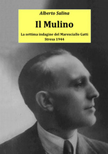 Il mulino. La settima indagine del maresciallo Gatti - Alberto Salina
