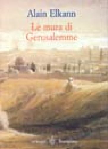 Le mura di Gerusalemme. Israele-Giordania-Roma 1999 - Alain Elkann