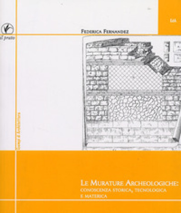 Le murature archeologiche: conoscenza storica, tecnologica, materica - Federica Fernandez | 