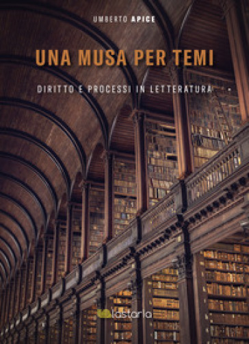 Una musa per temi. Diritto e processi in letteratura - Umberto Apice