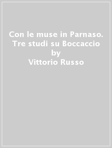 Con le muse in Parnaso. Tre studi su Boccaccio - Vittorio Russo