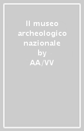 Il museo archeologico nazionale