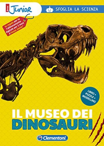 Il museo dei dinosauri. Sfoglia la scienza. Focus Junior.
