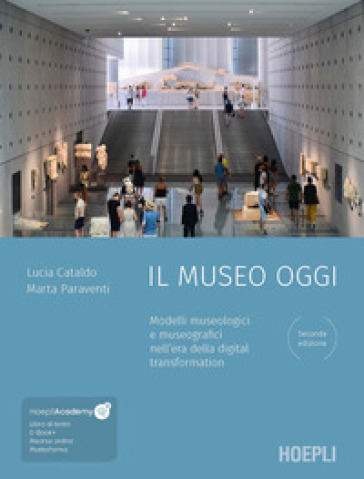 Il museo oggi. Modelli museologici e museografici nell'era della digital transformation. Con ebook. Con file audio MP3 - Lucia Cataldo - Marta Paraventi