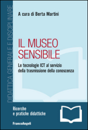 Il museo sensibile. Le tecnologie ICT al servizio della trasmissione della conoscenza