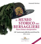 Il museo storico dei bersaglieri. Nuove letture interpretative. 150° Anniversario della Breccia di Porta Pia 1870-2020