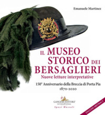 Il museo storico dei bersaglieri. Nuove letture interpretative. 150° Anniversario della Br...