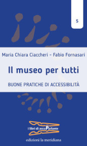 Il museo per tutti. Buone pratiche di accessibilità