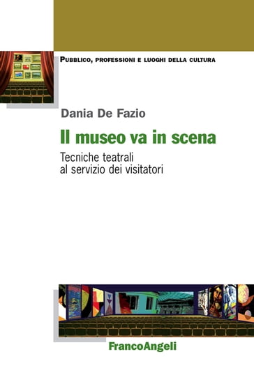 Il museo va in scena. Tecniche teatrali al servizio dei visitatori - Dania De Fazio