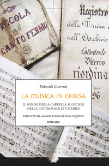 La musica in chiesa. Il fondo della cappella musicale della cattedrale di Viterbo - Deborah Guerrini