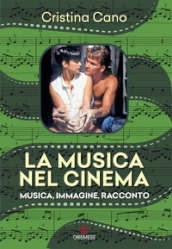 La musica nel cinema. Musica, immagine, racconto. Nuova ediz.