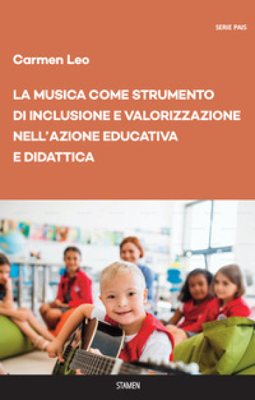 La musica come strumento di inclusione e valorizzazione nell'azione educativa e didattica - Carmen Leo