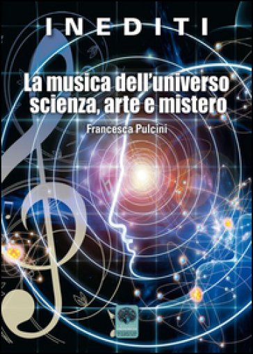 La musica dell'universo scienza, arte e mistero - Francesca Pulcini