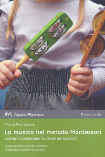 La musica nell'approccio Montessori. Principi, materiali e attività musicali per i piccoli - Maria Montessori