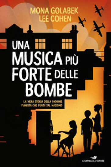 Una musica più forte delle bombe. La vera storia della giovane pianista che fuggì dal nazismo - Mona Golabek - Lee Cohen