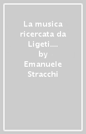 La musica ricercata da Ligeti. Analisi estetico-compositiva di un opera pianistica