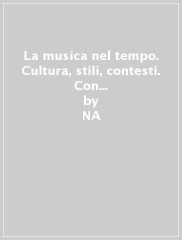 La musica nel tempo. Cultura, stili, contesti. Con audiocassetta. Per il triennio. 3. - NA - Claudia Galli