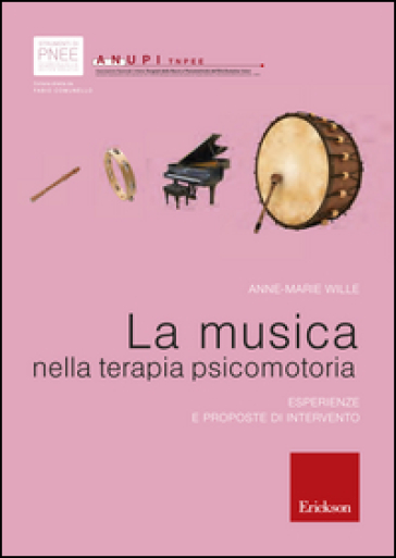 La musica nella terapia psicomotoria. Esperienze e proposte di intervento - Anne-Marie Wille