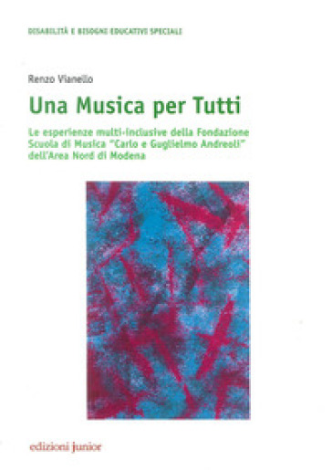 Una musica per tutti. Le esperienze multi-inclusive della Fondazione Scuola di Musica «Carlo e Guglielmo Andreoli» dell'Area Nord di Modena - Renzo Vianello